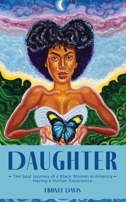Daughter: The Soul Journey of a Black Woman in America Having a Human Experience By Ebonee Davis Cover Image