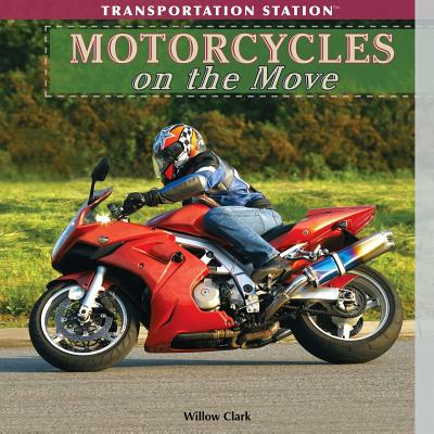 Motorcycles on the Move (Transportation Station) By Willow Clark Cover Image