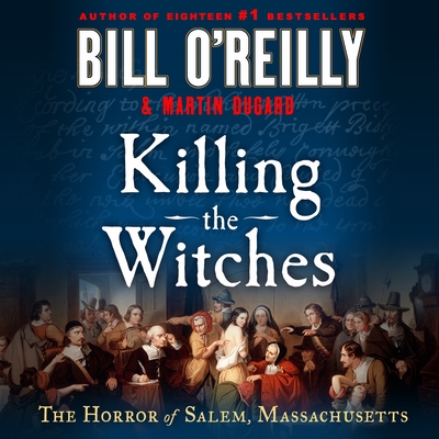 Killing the Witches: The Horror of Salem, Massachusetts (Bill O'Reilly's Killing Series) Cover Image