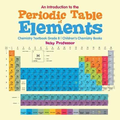 An Introduction to the Periodic Table of Elements: Chemistry Textbook Grade 8 Children's Chemistry Books Cover Image