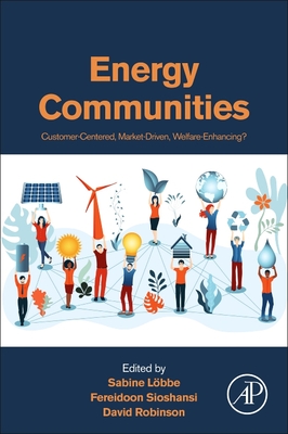 Energy Communities: Customer-Centered, Market-Driven, Welfare-Enhancing? By Sabine Lobbe (Editor), Fereidoon Sioshansi (Editor), David Robinson (Editor) Cover Image
