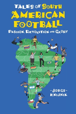 Tales of South American Football: Passion, Revolution and Glory Cover Image