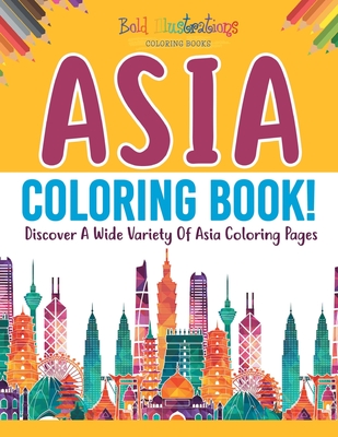 Asia Coloring Book! Discover A Wide Variety Of Asia Coloring Pages By Bold Illustrations Cover Image