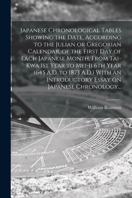 Japanese Chronological Tables Showing the Date, According to the Julian or Gregorian Calendar, of the First Day of Each Japanese Month, From Tai-kwa 1 By William Bramsen Cover Image