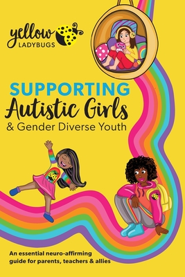 Supporting Autistic Girls & Gender Diverse Youth By Yellow Ladybugs (Editor) Cover Image