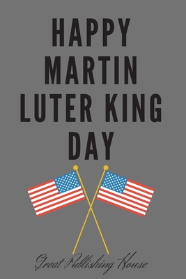 Happy Martin Luter King Day: I Have a Dream.Martin Luther King's notebook.The gift of freedom for children, men and women 110 pages in a string. Si Cover Image