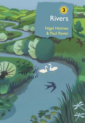 Rivers: A natural and not-so-natural history (British Wildlife Collection) By Paul Raven, Nigel Holmes Cover Image
