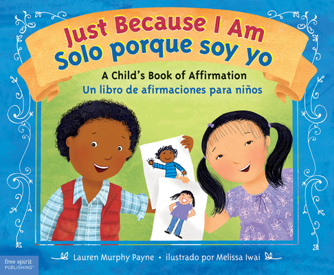 Just Because I Am / Solo porque soy yo: A Child's Book of Affirmation / Un libro de afirmaciones para niños