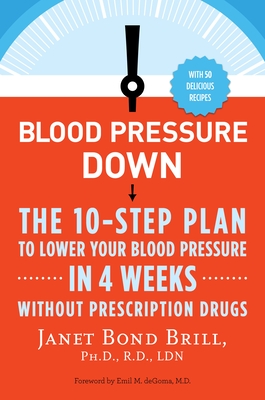 Blood Pressure Down: The 10-Step Plan to Lower Your Blood Pressure in 4 Weeks--Without Prescription Drugs Cover Image