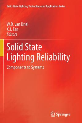 Solid State Lighting Reliability: Components to Systems (Solid State Lighting Technology and Application #1) Cover Image