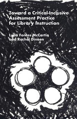 Toward a Critical-Inclusive Assessment Practice for Library Instruction By Lyda Fontes McCartin, Rachel Dineen Cover Image