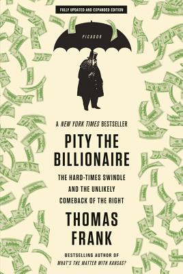 Pity the Billionaire: The Hard-Times Swindle and the Unlikely Comeback of the Right Cover Image