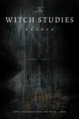 The Witch Studies Reader By Soma Chaudhuri (Editor), Jane Ward (Editor) Cover Image