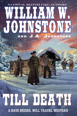 Till Death (Have Brides, Will Travel #3) By William W. Johnstone, J.A. Johnstone Cover Image
