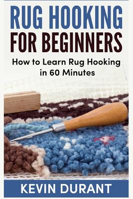 Rug hooking for beginners: how to learn rug hooking in 60 minutes and pickup a new hobby! Cover Image