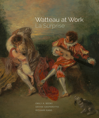 Watteau at Work: La Surprise By Emily A. Beeny, Davide Gasparotto, Richard Rand Cover Image