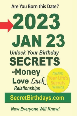 Born 2023 Jan 23 Your Birthday Secrets to Money Love