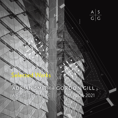 Adrian Smith + Gordon Gill Architecture, 2006-2021 By Gordon Gill Architecture Cover Image
