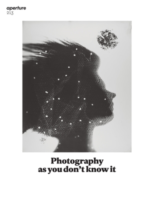 Photography as You Don't Know It: Aperture 213 (Aperture Magazine #213) By Aperture Cover Image