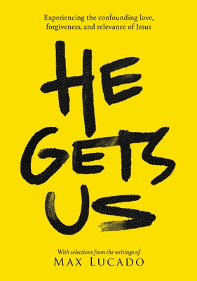 He Gets Us: Experiencing the Confounding Love, Forgiveness, and Relevance of Jesus Cover Image