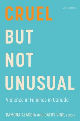 Cruel But Not Unusual: Violence in Families in Canada, 3rd Edition By Ramona Alaggia (Editor), Cathy Vine (Editor) Cover Image