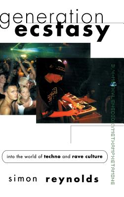 Generation Ecstasy: Into the World of Techno and Rave Culture By Simon Reynolds Cover Image