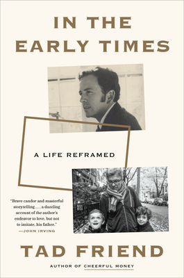 In the Early Times: A Life Reframed By Tad Friend Cover Image