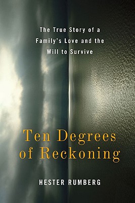 Cover Image for Ten Degrees of Reckoning: The True Story of a Family's Love and the Will to Survive