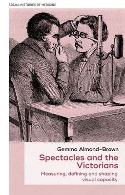 Spectacles and the Victorians: Measuring, Defining and Shaping Visual Capacity Cover Image
