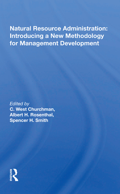 Natural Resource Administration: Introducing a New Methodology for Management Development By C. West Churchman (Editor) Cover Image