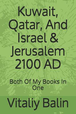 Kuwait, Qatar, And Israel & Jerusalem 2100 AD: Both Of My Books In One Cover Image