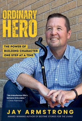 Ordinary Hero: The Power of Building Character One Step at a Time Cover Image
