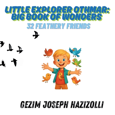 32 Feathery Friends (Little Explorer Othmar: Big Book of Wonders #1)