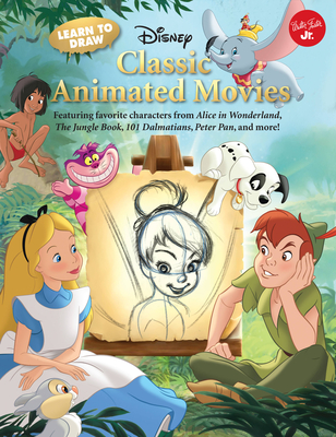 Learn to Draw Disney's Classic Animated Movies: Featuring favorite characters from Alice in Wonderland, The Jungle Book, 101 Dalmatians, Peter Pan, and more! (Licensed Learn to Draw) By Disney Storybook Artists Cover Image