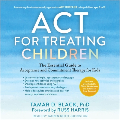 ACT for Treating Children: The Essential Guide to Acceptance and Commitment Therapy for Kids Cover Image
