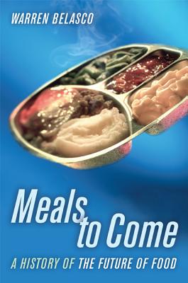 Meals to Come: A History of the Future of Food (California Studies in Food and Culture #16)