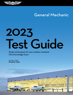 2023 General Mechanic Test Guide: Study and Prepare for Your Aviation Mechanic FAA Knowledge Exam By ASA Test Prep Board Cover Image