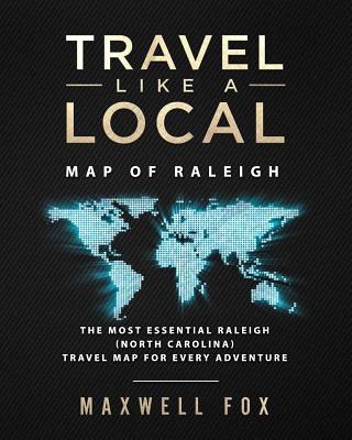 Travel Like a Local - Map of Raleigh: The Most Essential Raleigh (North Carolina) Travel Map for Every Adventure Cover Image