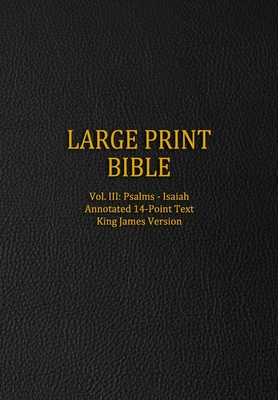 Large Print Bible: Vol. III: Psalms - Isaiah - Annotated 14-Point Text - King James Version Cover Image