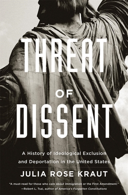 Threat of Dissent: A History of Ideological Exclusion and Deportation in the United States