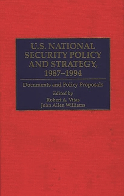 U.S. National Security Policy and Strategy, 1987-1994: Documents and Policy Proposals (Greenwood Reference Volumes on American Public Policy Format)