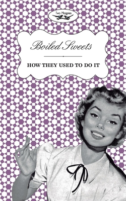 Boiled Sweets - How They Used to Do It By Two Magpies Publishing Cover Image