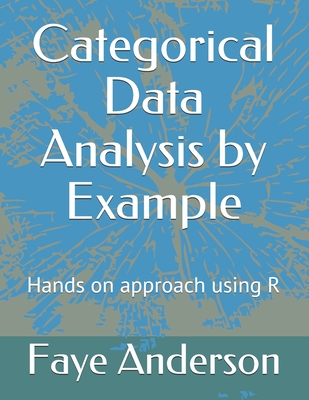 Categorical Data Analysis By Example Hands On Approach Using R Paperback Snowbound Books