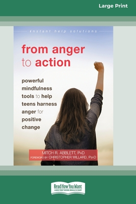 From Anger to Action: Powerful Mindfulness Tools to Help Teens Harness Anger for Positive Change (16pt Large Print Edition) Cover Image