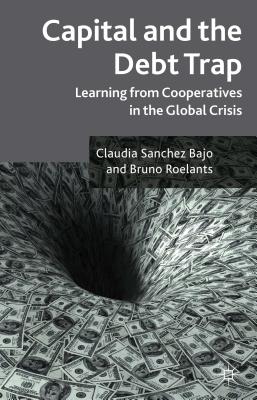 Capital and the Debt Trap: Learning from Cooperatives in the Global Crisis Cover Image