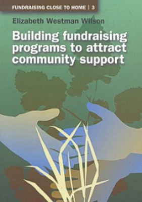 Building Fundraising Programs to Attract Community Support (Fundraising Close to Home #3)