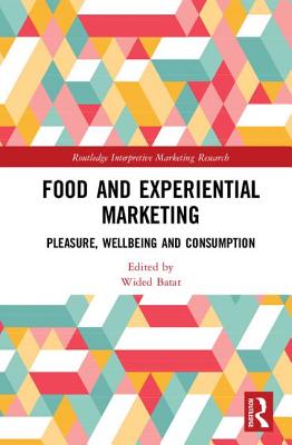 Food and Experiential Marketing: Pleasure, Wellbeing and Consumption (Routledge Interpretive Marketing Research)