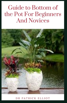 Guide to Bottom of the Pot For Beginners And Novices By Patrick Elliot Cover Image