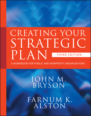 Creating Your Strategic Plan: A Workbook for Public and Nonprofit Organizations (Bryson on Strategic Planning #3) Cover Image