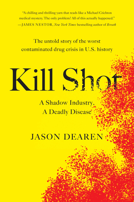 Kill Shot: A Shadow Industry, a Deadly Disease By Jason Dearen Cover Image